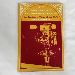 Pierce-Arrow Showroom is Leaking- An Insider's View of the CBC hardcover by Alex Barris 1969