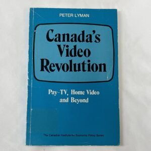 Canada's Video Revolution book by Peter Lyman 1983